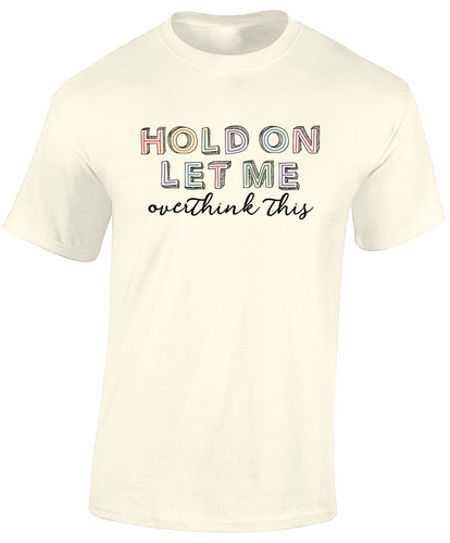 Hold let overthink - hold,